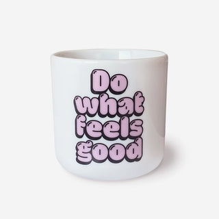 Do What Feels Good Porzellanbecher
